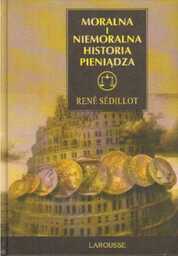 MORALNA I NIEMORALNA HISTORIA PIENIĄDZA Rene Sedillot