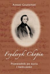 FRYDERYK CHOPIN: PRZEWODNIK PO ŻYCIU I TWÓRCZOŚCI Antoni