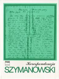 KORESPONDENCJA Karol Szymanowski: PEŁNA EDYCJA ZACHOWANYCH LISTÓW