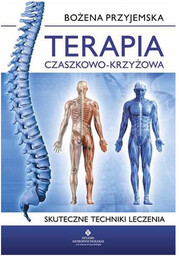 Terapia czaszkowo-krzyżowa. Skuteczne techniki leczenia - Bożena Przyjemska