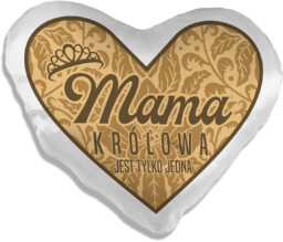 Mama - królowa jest tylko jedna - poduszka