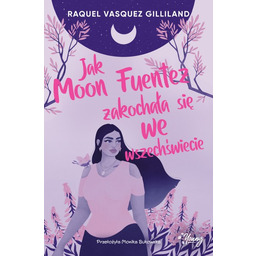 Jak Moon Fuentez zakochała się we wszechświecie