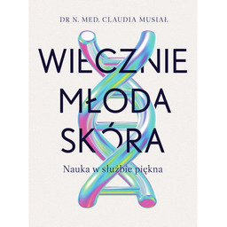 Wiecznie młoda skóra. Nauka w służbie piękna