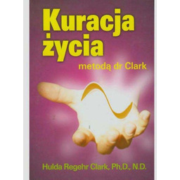 Kuracja życia metodą dr Clark Hulda Clark