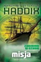 MISJA. ZAGINIENI W CZASIE 3 Margaret Peterson Haddix