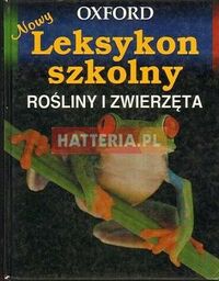 NOWY LEKSYKON SZKOLNY. ROŚLINY I ZWIERZĘTA [antykwariat]