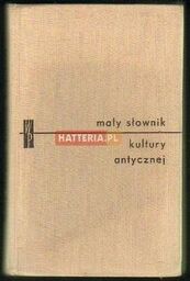 MAŁY SŁOWNIK KULTURY ANTYCZNEJ. GRECJA, RZYM [antykwariat]