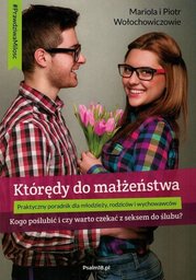 Którędy do małżeństwa Praktyczny poradnik dla młodzieży, rodziców