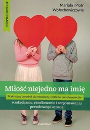 Miłość niejedno ma imię Praktyczny poradnik dla młodzieży,