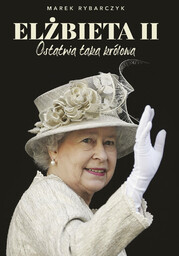 Elżbieta II. Ostatnia taka królowa