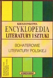KIESZONKOWA ENCYKLOPEDIA LITERATURY I SZTUKI. BOHATEROWIE LITERATURY POLSKIEJ