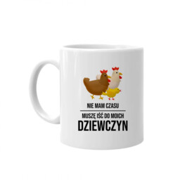 Nie mam czasu, muszę iść do moich dziewczyn