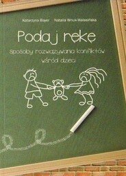 PODAJ RĘKĘ - SPOSOBY ROZWIĄZYWANIA KONFLIKTÓW WŚRÓD DZIECI