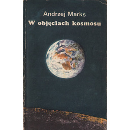 W OBJĘCIACH KOSMOSU Andrzej Marks