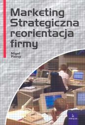 MARKETING STRATEGICZNA REORIENTACJA FIRMY Piercy Nigel