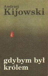 Andrzej Kijowski GDYBYM BYŁ KRÓLEM [antykwariat]