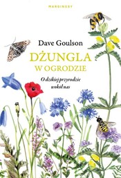 Dżungla w ogrodzie. O dzikiej przyrodzie wokół nas
