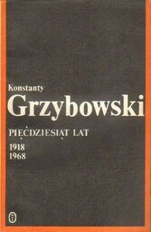Konstanty Grzybowski PIĘĆDZIESIĄT LAT 1918-1968 [antykwariat]
