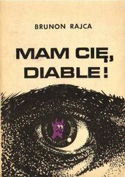 Brunon Rajca MAM CIĘ, DIABLE! [antykwariat]