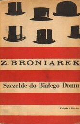 SZCZEBLE DO BIAŁEGO DOMU Zygmunt Broniarek