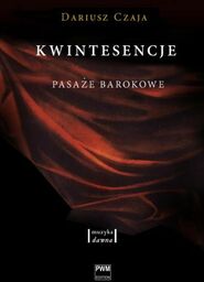 KWINTESENCJE. PASAŻE BAROKOWE Dariusz Czaja