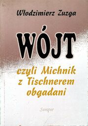 WÓJT CZYLI MICHNIK Z TISCHNEREM OBGADANI Włodzimierz Zuzga