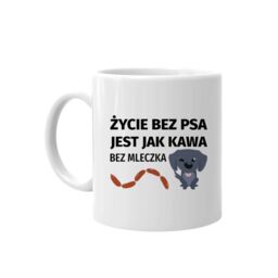 Życie bez psa jest jak kawa bez mleczka