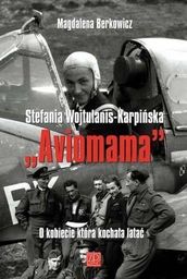 STEFANIA WOJTULANIS - KARPIŃSKA AWIOMAMA. O KOBIECIE KTÓRA