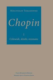 CHOPIN. CZŁOWIEK, DZIEŁO, REZONANS-UCHWYCIĆ NIEUCHWYTNE