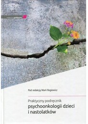 Praktyczny podręcznik psychoonkologii dzieci i nastolatków