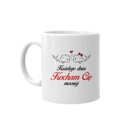 Każdego dnia kocham cię mocniej - kubek