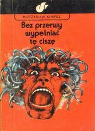 Mieczysław Kurpisz BEZ PRZERWY WYPEŁNIAĆ TĘ CISZĘ [antykwariat]