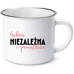 Silna, niezależna i pamiętliwa - kubek emaliowany