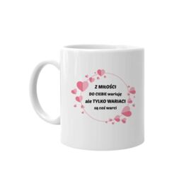 Z miłości do Ciebie wariuję - kubek