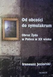 OD OBCOŚCI DO SYMULAKRUM Ireneusz Jeziorski