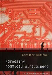NARODZINY PODMIOTU WIRTUALNEGO Grzegorz Kubiński