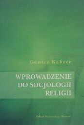 WPROWADZENIE DO SOCJOLOGII RELIGII Gunter Kehrer
