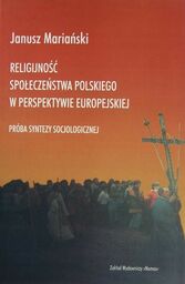 RELIGIJNOŚĆ SPOŁECZEŃSTWA POLSKIEGO W PERSPEKTYWIE EUROPEJSKIEJ. PRÓBA SYNTEZY