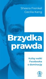 Brzydka prawda. Kulisy walki Facebooka o dominację