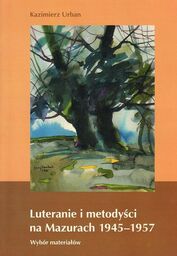 LUTERANIE I METODYŚCI NA MAZURACH 1945 - 1957.