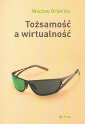 TOŻSAMOŚĆ A WIRTUALNOŚĆ Wacław Branicki