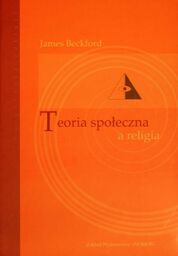 TEORIA SPOŁECZNA A RELIGIA James Beckford