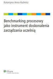 BENCHMARKING PROCESOWY JAKO INSTRUMENT DOSKONALENIA ZARZĄDZANIA UCZELNIĄ Kuźmicz