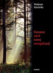 FENOMEN SZKÓŁ NOWEJ EWANGELIZACJI. STUDIUM SOCJOLOGICZNO-PASTORALNE Waldemar Szlachetka