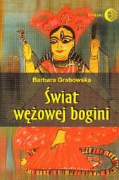 Barbara Grabowska ŚWIAT WĘŻOWEJ BOGINI