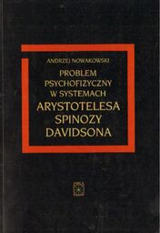 PROBLEM PSYCHOFIZYCZNY W SYSTEMACH ARYSTOTESA, SPINOZY, DAWIDSONA [antykwariat]