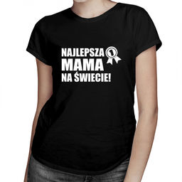 Najlepsza mama na świecie - damska koszulka