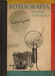 Tadeusz Cyprian FOTOGRAFIA. TECHNIKA I TECHNOLOGIA [antykwariat]