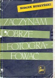 Roman Burzyński ZACZYNAM DOBRZE FOTOGRAFOWAĆ [antykwariat]