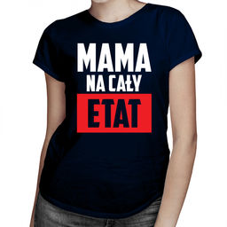 Mama na cały etat - damska koszulka